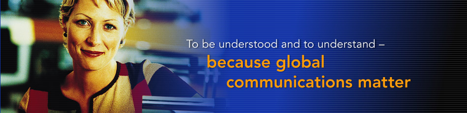 To be understood and to understand - because global communications matter